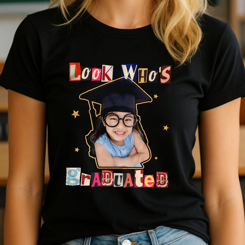 Look Who's Graduated - Personalized Graduation Shirt