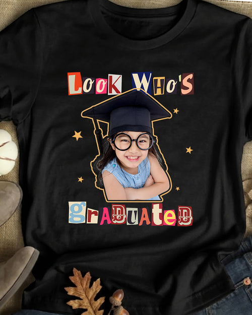 Look Who's Graduated - Personalized Graduation Shirt