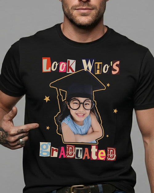 Look Who's Graduated - Personalized Graduation Shirt