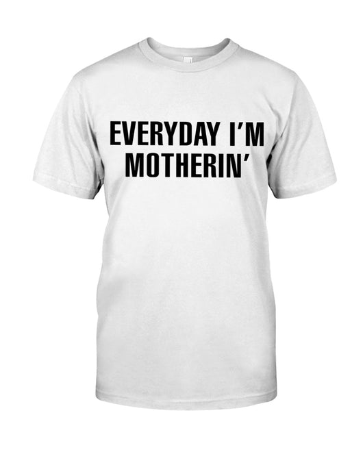 Everyday I'm Motherin' - Best Gift For Mom