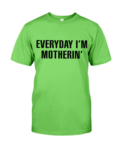 Everyday I'm Motherin' - Best Gift For Mom
