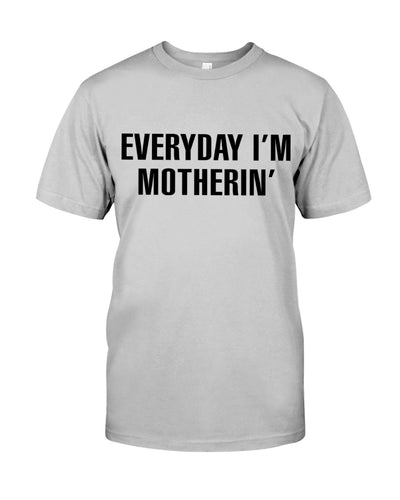 Everyday I'm Motherin' - Best Gift For Mom