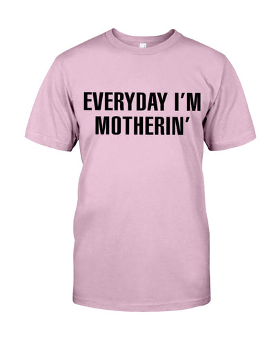 Everyday I'm Motherin' - Best Gift For Mom
