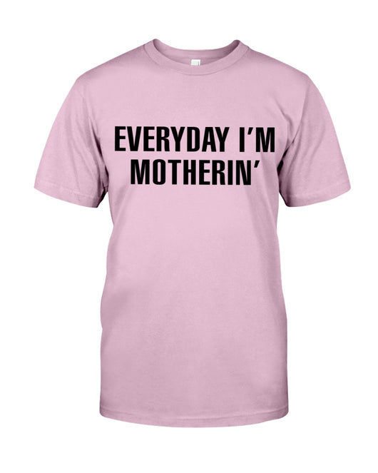 Everyday I'm Motherin' - Best Gift For Mom