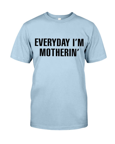 Everyday I'm Motherin' - Best Gift For Mom