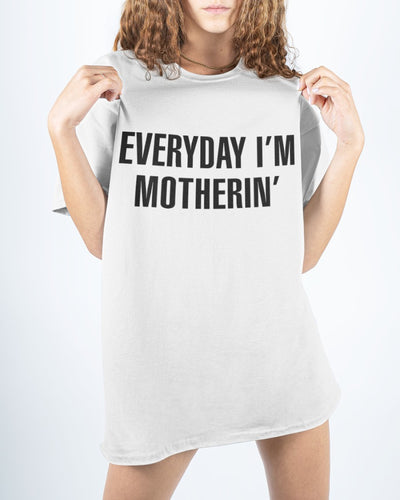 Everyday I'm Motherin' - Best Gift For Mom