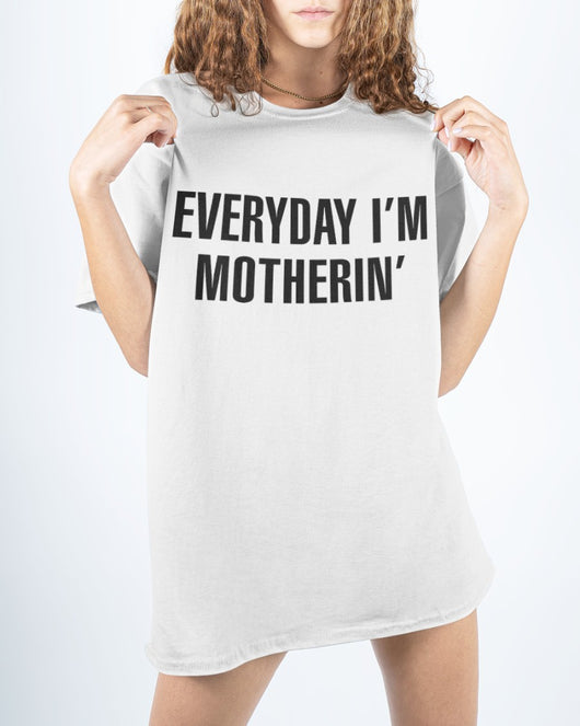 Everyday I'm Motherin' - Best Gift For Mom